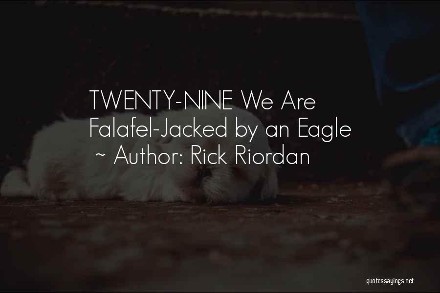 Rick Riordan Quotes: Twenty-nine We Are Falafel-jacked By An Eagle