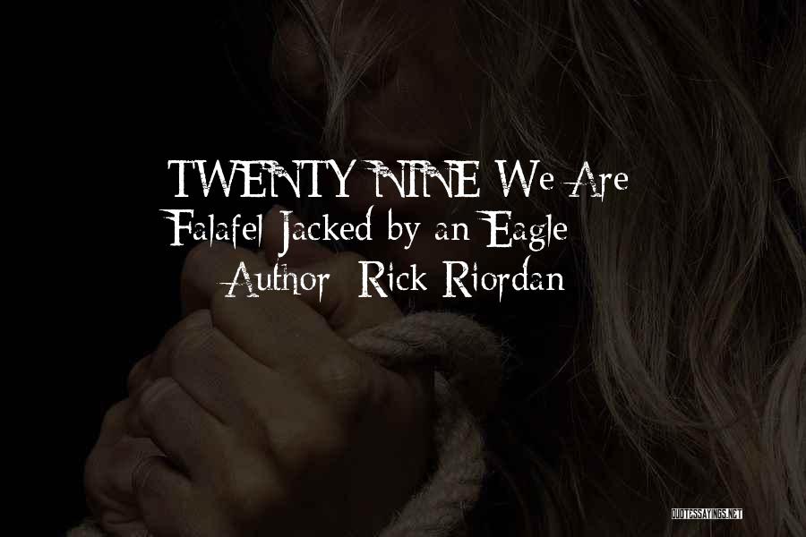 Rick Riordan Quotes: Twenty-nine We Are Falafel-jacked By An Eagle