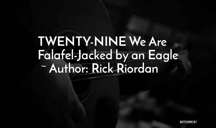 Rick Riordan Quotes: Twenty-nine We Are Falafel-jacked By An Eagle