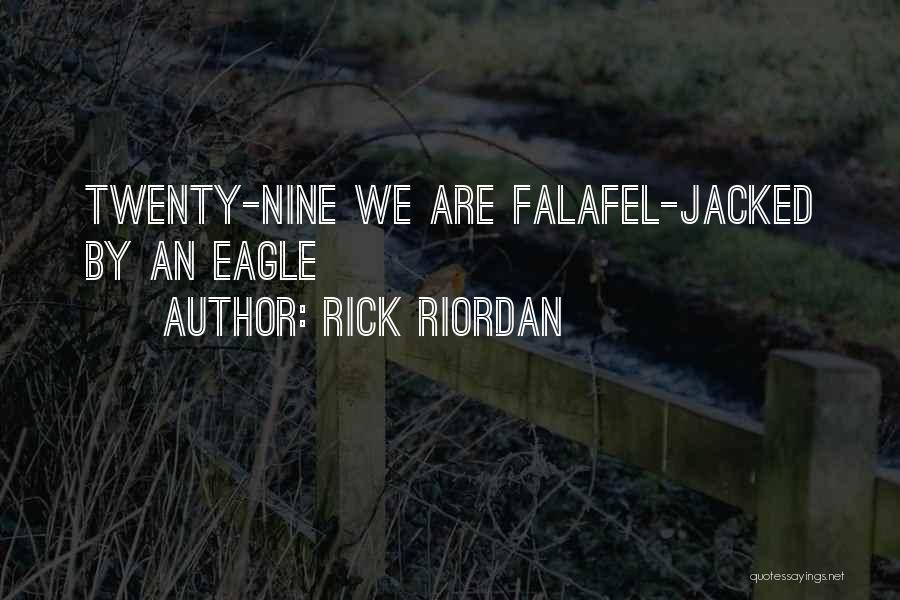 Rick Riordan Quotes: Twenty-nine We Are Falafel-jacked By An Eagle