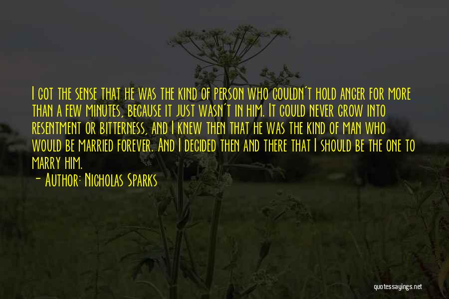 Nicholas Sparks Quotes: I Got The Sense That He Was The Kind Of Person Who Couldn't Hold Anger For More Than A Few