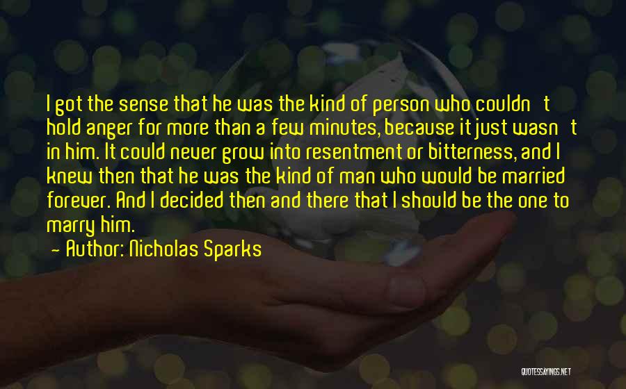 Nicholas Sparks Quotes: I Got The Sense That He Was The Kind Of Person Who Couldn't Hold Anger For More Than A Few