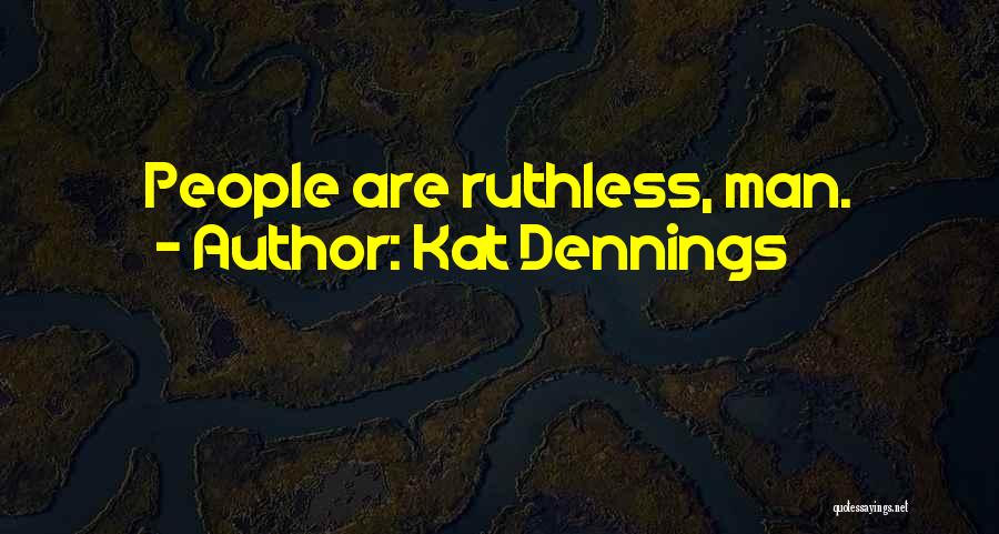 Kat Dennings Quotes: People Are Ruthless, Man.
