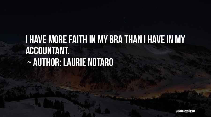 Laurie Notaro Quotes: I Have More Faith In My Bra Than I Have In My Accountant.