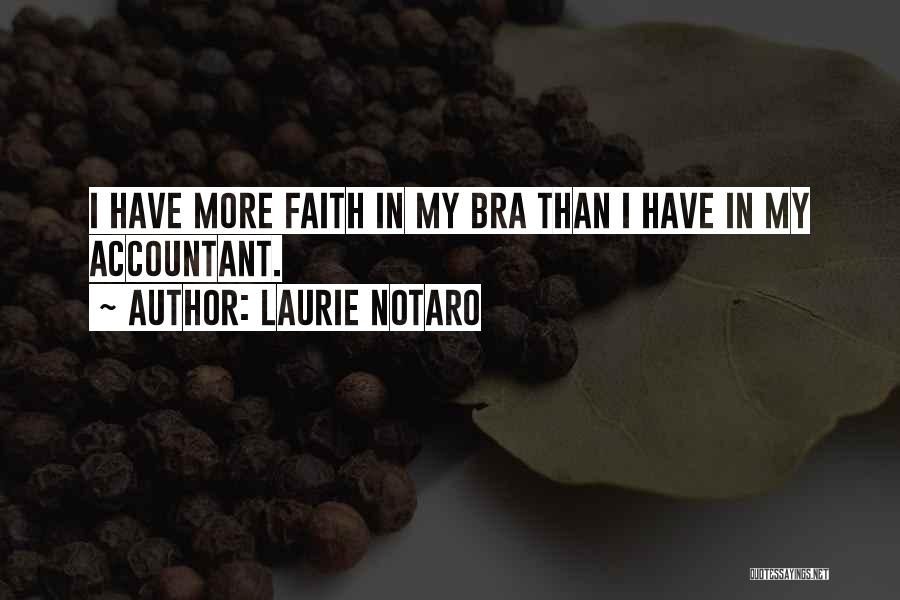 Laurie Notaro Quotes: I Have More Faith In My Bra Than I Have In My Accountant.