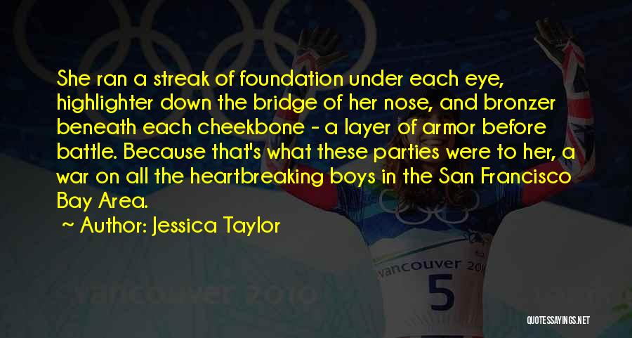 Jessica Taylor Quotes: She Ran A Streak Of Foundation Under Each Eye, Highlighter Down The Bridge Of Her Nose, And Bronzer Beneath Each