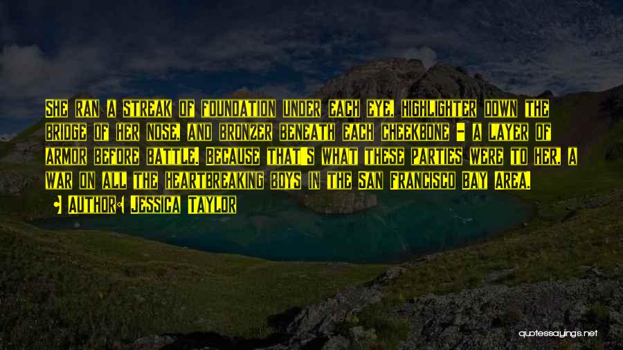Jessica Taylor Quotes: She Ran A Streak Of Foundation Under Each Eye, Highlighter Down The Bridge Of Her Nose, And Bronzer Beneath Each