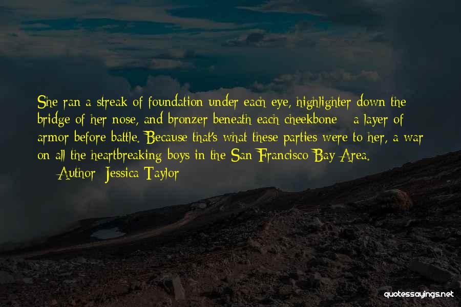 Jessica Taylor Quotes: She Ran A Streak Of Foundation Under Each Eye, Highlighter Down The Bridge Of Her Nose, And Bronzer Beneath Each