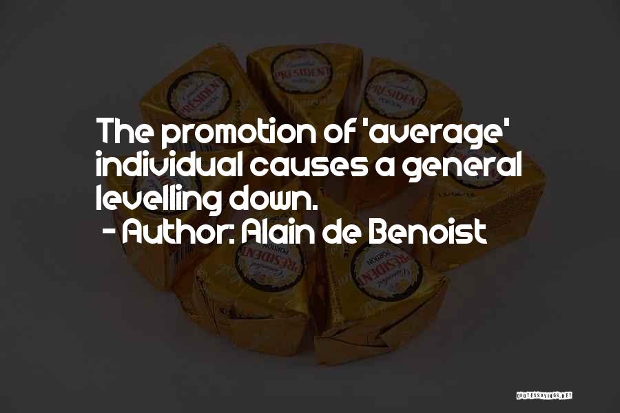 Alain De Benoist Quotes: The Promotion Of 'average' Individual Causes A General Levelling Down.