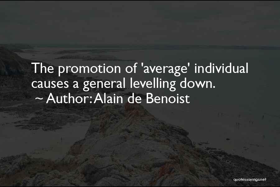 Alain De Benoist Quotes: The Promotion Of 'average' Individual Causes A General Levelling Down.