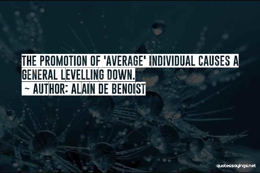 Alain De Benoist Quotes: The Promotion Of 'average' Individual Causes A General Levelling Down.