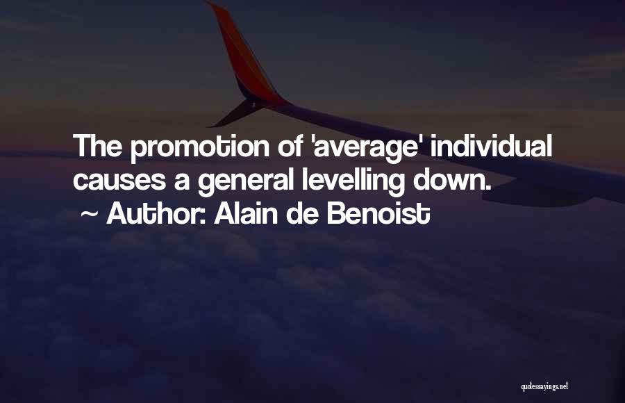 Alain De Benoist Quotes: The Promotion Of 'average' Individual Causes A General Levelling Down.