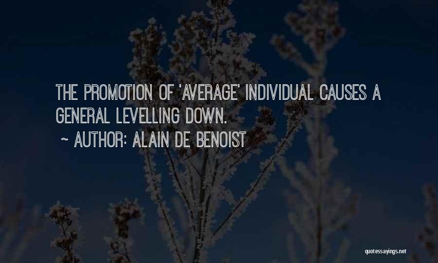 Alain De Benoist Quotes: The Promotion Of 'average' Individual Causes A General Levelling Down.