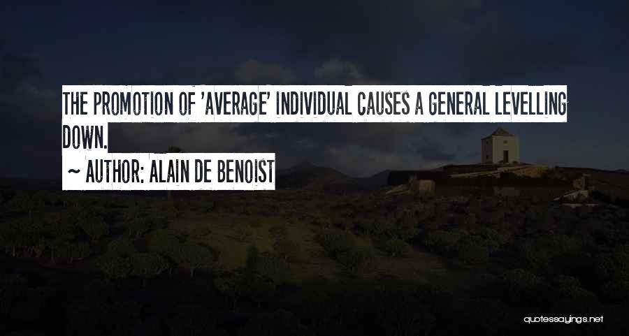 Alain De Benoist Quotes: The Promotion Of 'average' Individual Causes A General Levelling Down.