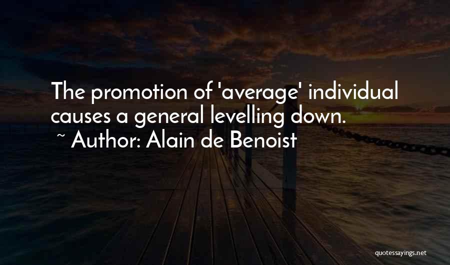 Alain De Benoist Quotes: The Promotion Of 'average' Individual Causes A General Levelling Down.