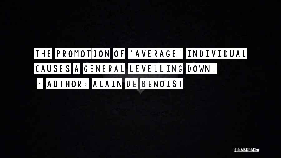 Alain De Benoist Quotes: The Promotion Of 'average' Individual Causes A General Levelling Down.