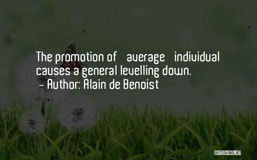 Alain De Benoist Quotes: The Promotion Of 'average' Individual Causes A General Levelling Down.