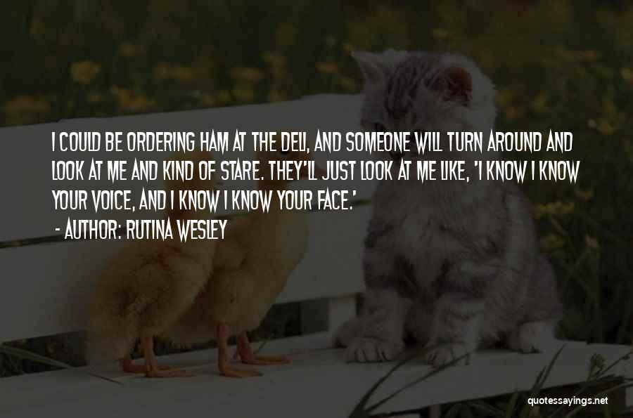 Rutina Wesley Quotes: I Could Be Ordering Ham At The Deli, And Someone Will Turn Around And Look At Me And Kind Of