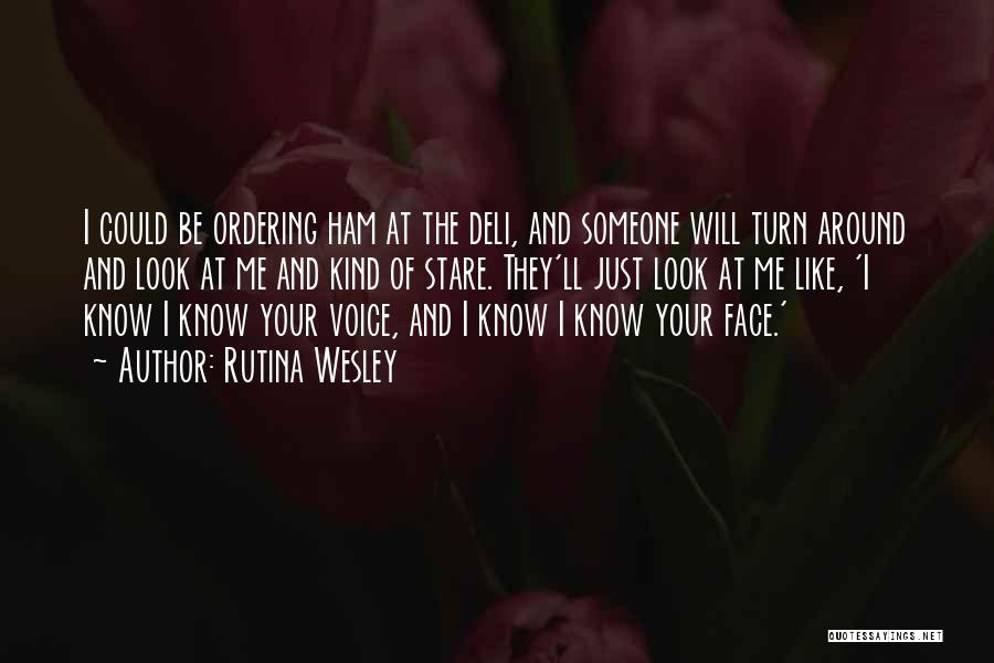 Rutina Wesley Quotes: I Could Be Ordering Ham At The Deli, And Someone Will Turn Around And Look At Me And Kind Of