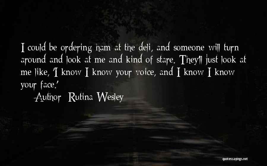 Rutina Wesley Quotes: I Could Be Ordering Ham At The Deli, And Someone Will Turn Around And Look At Me And Kind Of