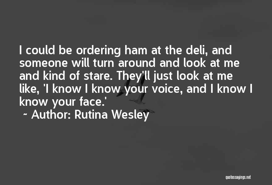 Rutina Wesley Quotes: I Could Be Ordering Ham At The Deli, And Someone Will Turn Around And Look At Me And Kind Of