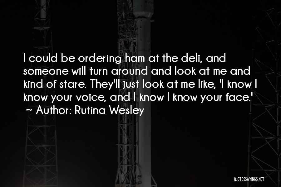 Rutina Wesley Quotes: I Could Be Ordering Ham At The Deli, And Someone Will Turn Around And Look At Me And Kind Of