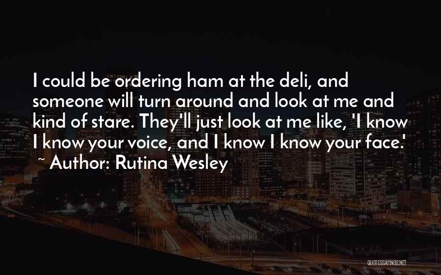 Rutina Wesley Quotes: I Could Be Ordering Ham At The Deli, And Someone Will Turn Around And Look At Me And Kind Of