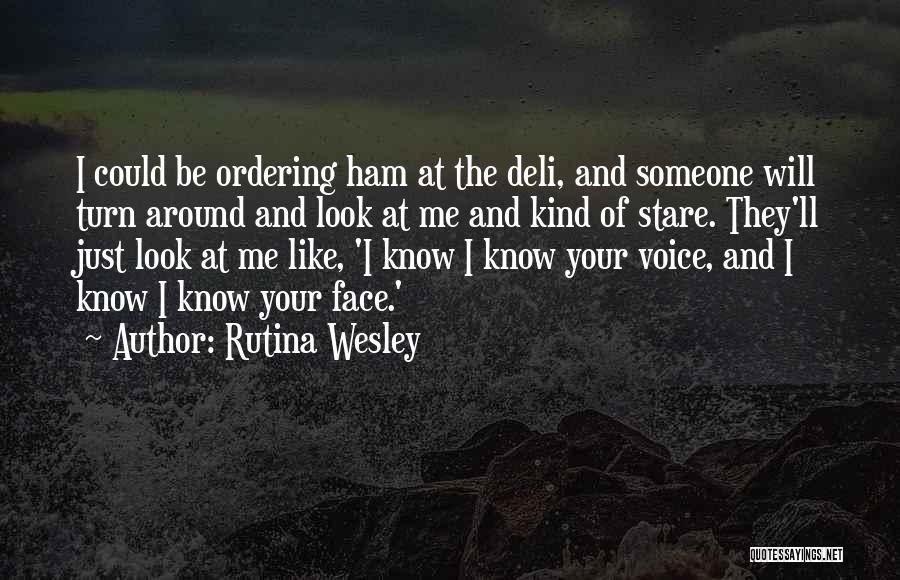 Rutina Wesley Quotes: I Could Be Ordering Ham At The Deli, And Someone Will Turn Around And Look At Me And Kind Of