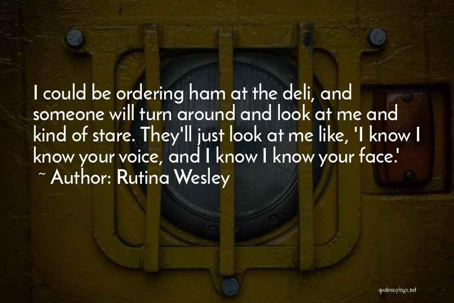 Rutina Wesley Quotes: I Could Be Ordering Ham At The Deli, And Someone Will Turn Around And Look At Me And Kind Of