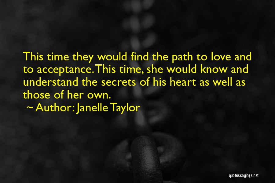 Janelle Taylor Quotes: This Time They Would Find The Path To Love And To Acceptance. This Time, She Would Know And Understand The