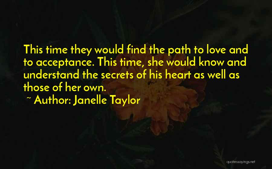 Janelle Taylor Quotes: This Time They Would Find The Path To Love And To Acceptance. This Time, She Would Know And Understand The