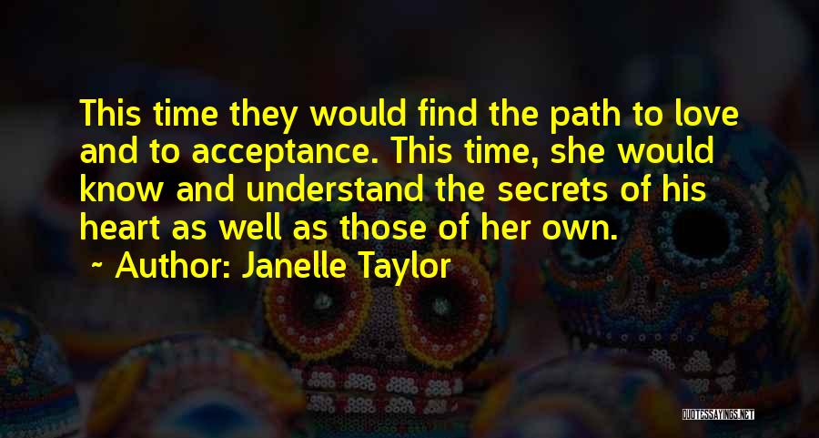 Janelle Taylor Quotes: This Time They Would Find The Path To Love And To Acceptance. This Time, She Would Know And Understand The