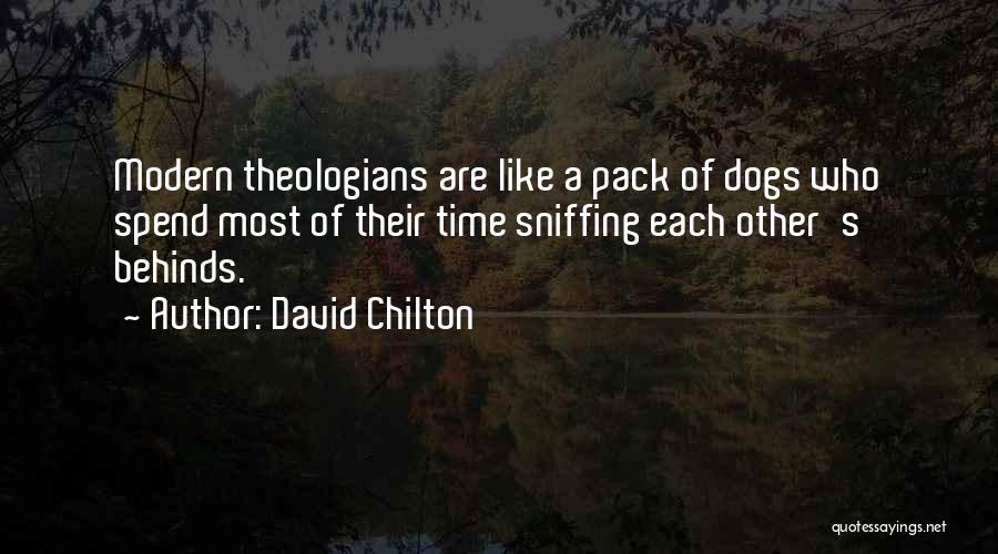 David Chilton Quotes: Modern Theologians Are Like A Pack Of Dogs Who Spend Most Of Their Time Sniffing Each Other's Behinds.