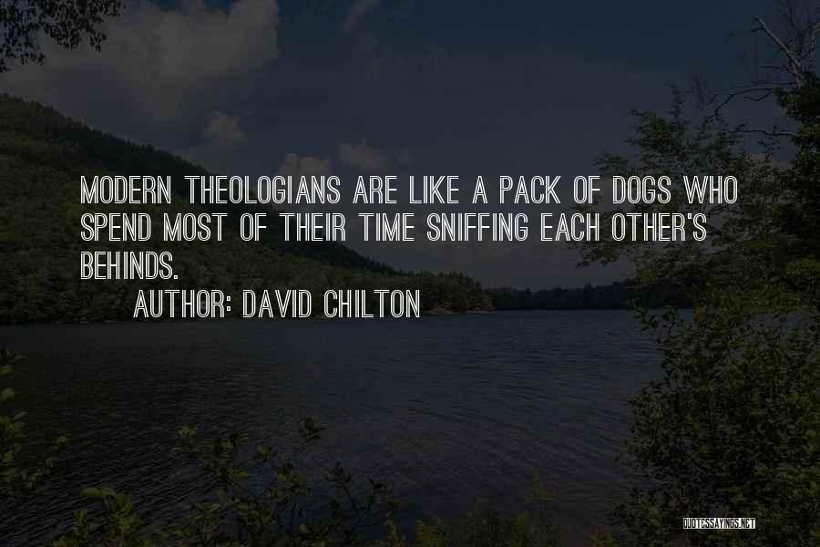 David Chilton Quotes: Modern Theologians Are Like A Pack Of Dogs Who Spend Most Of Their Time Sniffing Each Other's Behinds.