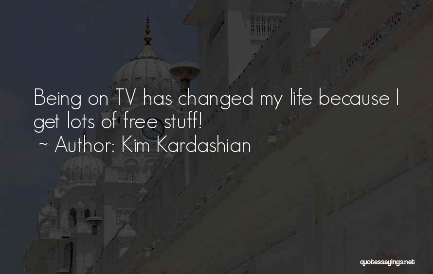 Kim Kardashian Quotes: Being On Tv Has Changed My Life Because I Get Lots Of Free Stuff!