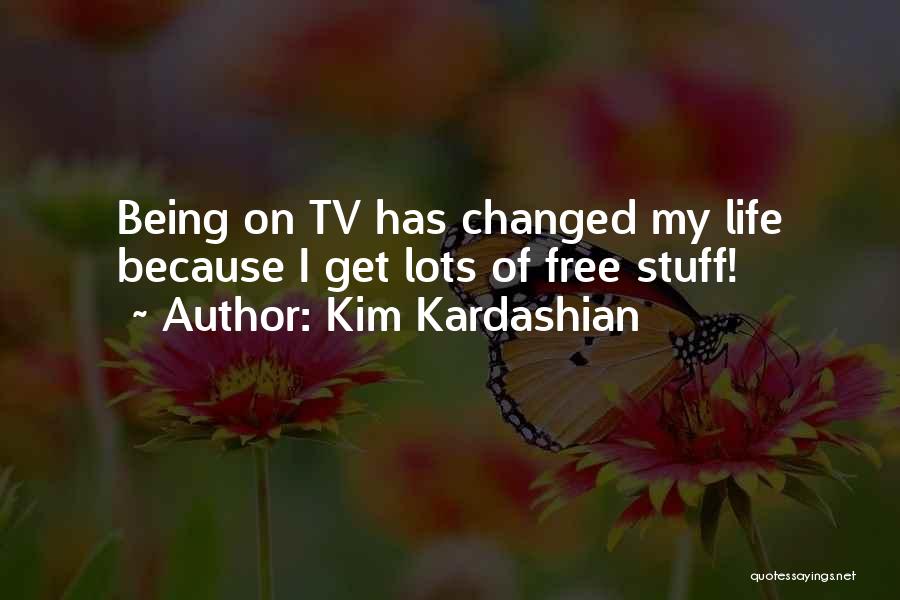 Kim Kardashian Quotes: Being On Tv Has Changed My Life Because I Get Lots Of Free Stuff!