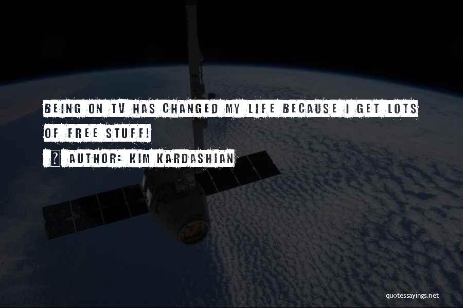 Kim Kardashian Quotes: Being On Tv Has Changed My Life Because I Get Lots Of Free Stuff!