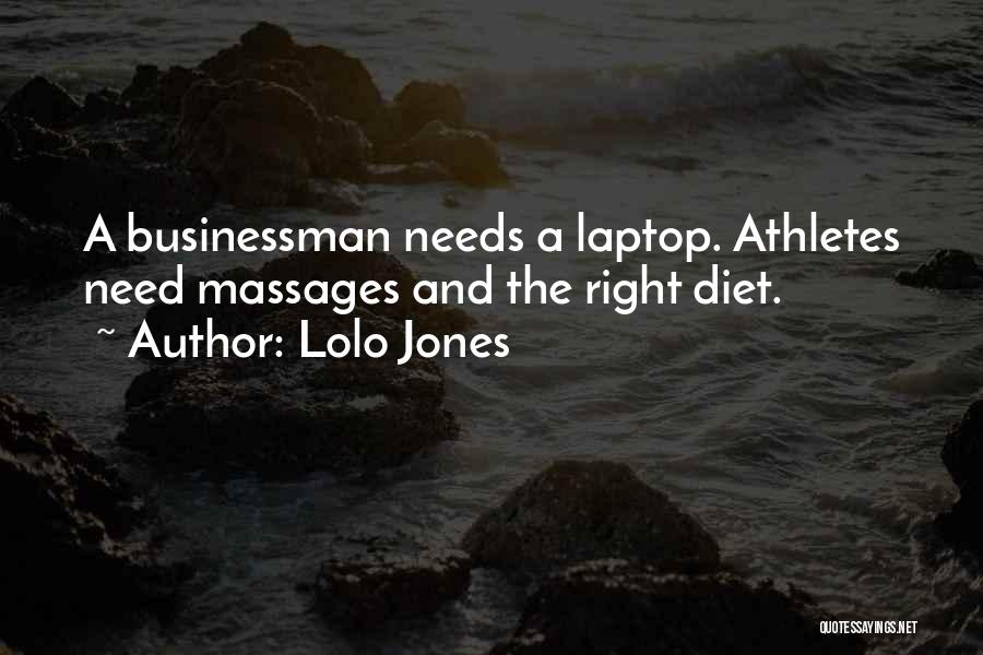 Lolo Jones Quotes: A Businessman Needs A Laptop. Athletes Need Massages And The Right Diet.