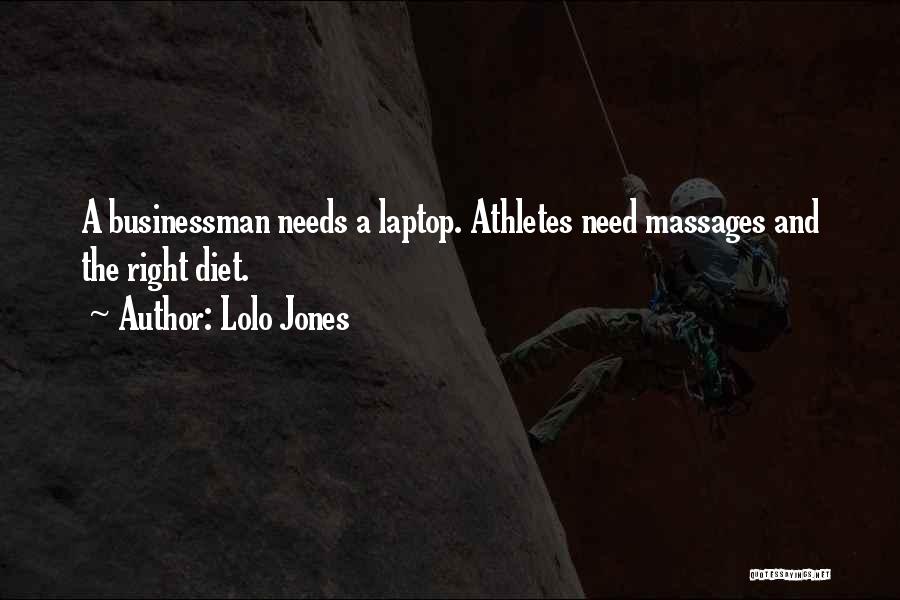 Lolo Jones Quotes: A Businessman Needs A Laptop. Athletes Need Massages And The Right Diet.