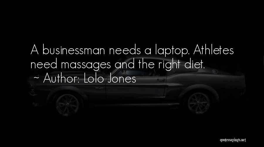 Lolo Jones Quotes: A Businessman Needs A Laptop. Athletes Need Massages And The Right Diet.