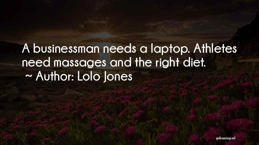 Lolo Jones Quotes: A Businessman Needs A Laptop. Athletes Need Massages And The Right Diet.