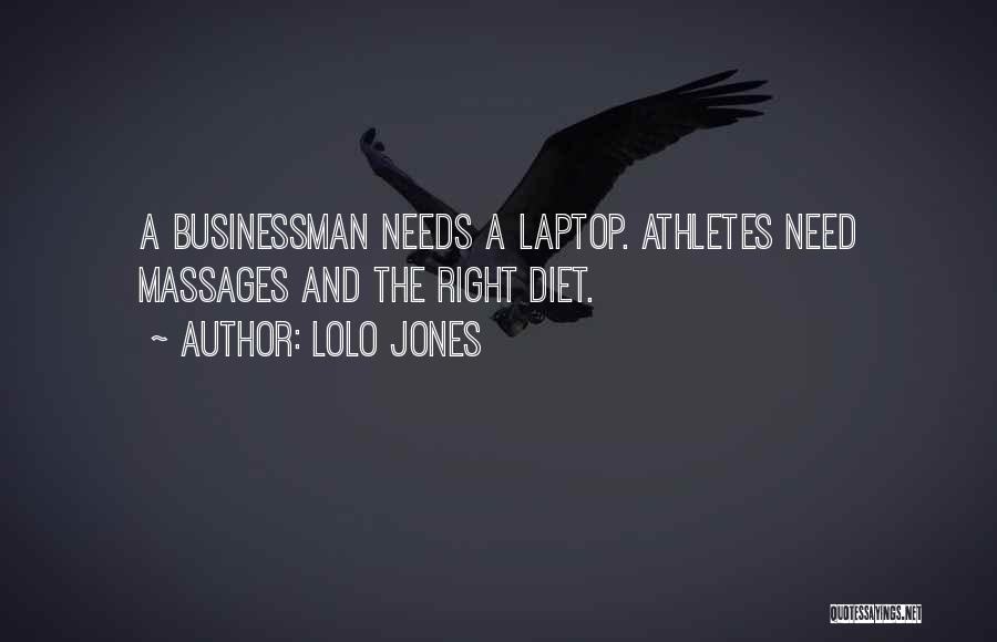 Lolo Jones Quotes: A Businessman Needs A Laptop. Athletes Need Massages And The Right Diet.