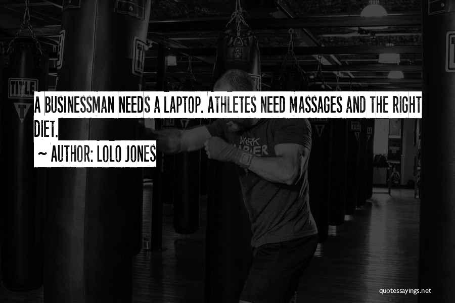 Lolo Jones Quotes: A Businessman Needs A Laptop. Athletes Need Massages And The Right Diet.