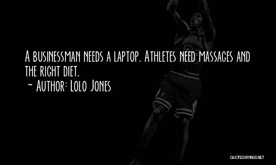 Lolo Jones Quotes: A Businessman Needs A Laptop. Athletes Need Massages And The Right Diet.