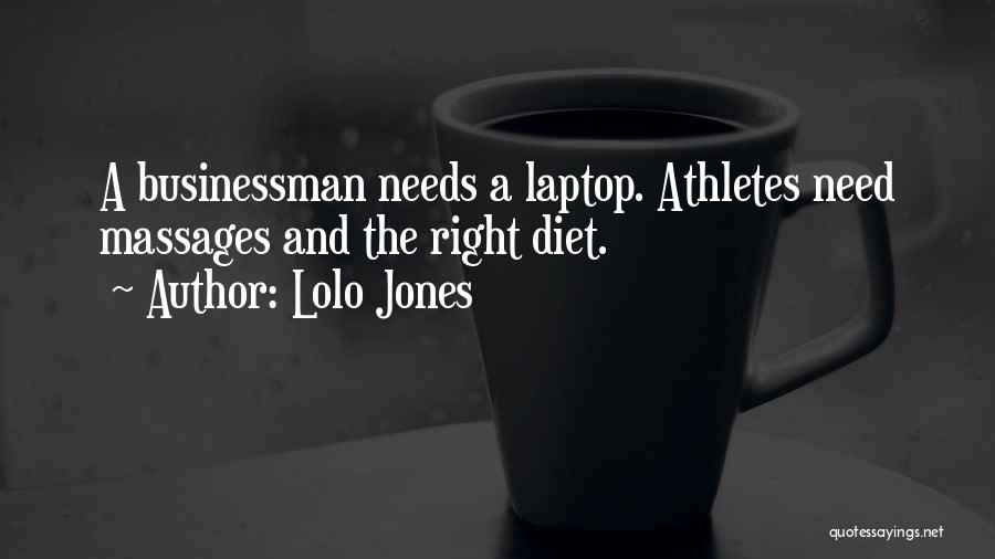 Lolo Jones Quotes: A Businessman Needs A Laptop. Athletes Need Massages And The Right Diet.