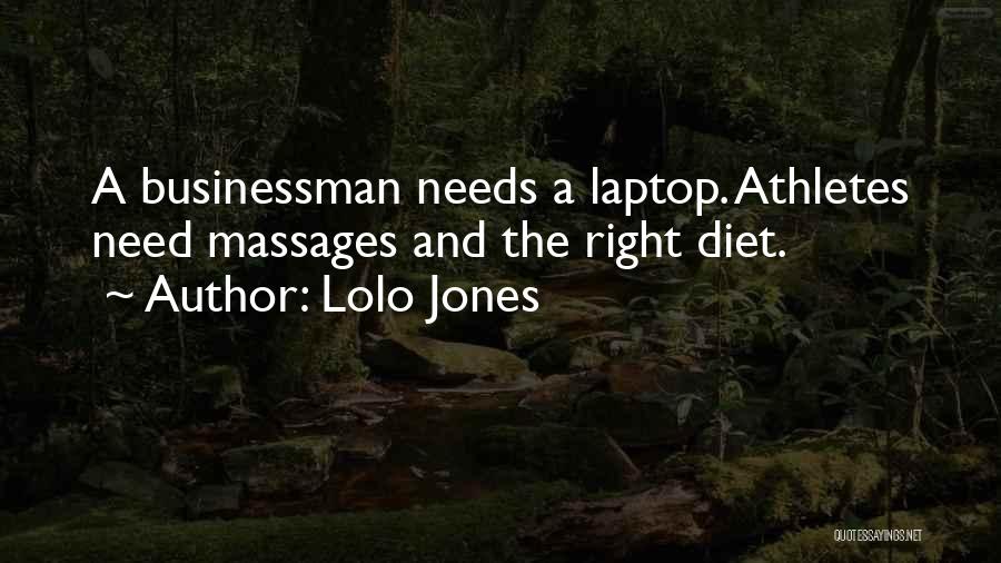 Lolo Jones Quotes: A Businessman Needs A Laptop. Athletes Need Massages And The Right Diet.