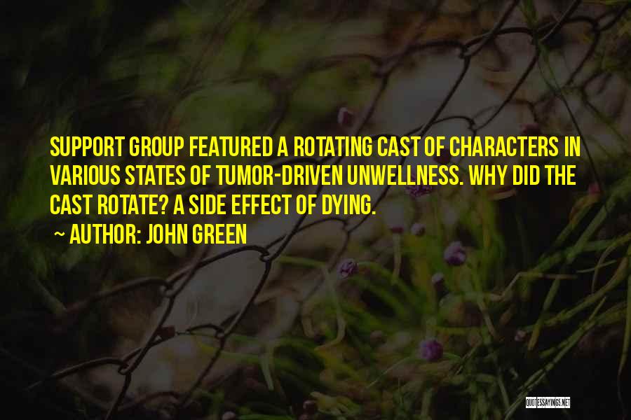 John Green Quotes: Support Group Featured A Rotating Cast Of Characters In Various States Of Tumor-driven Unwellness. Why Did The Cast Rotate? A