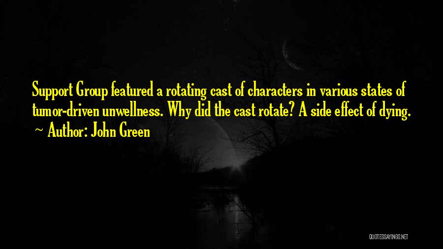 John Green Quotes: Support Group Featured A Rotating Cast Of Characters In Various States Of Tumor-driven Unwellness. Why Did The Cast Rotate? A