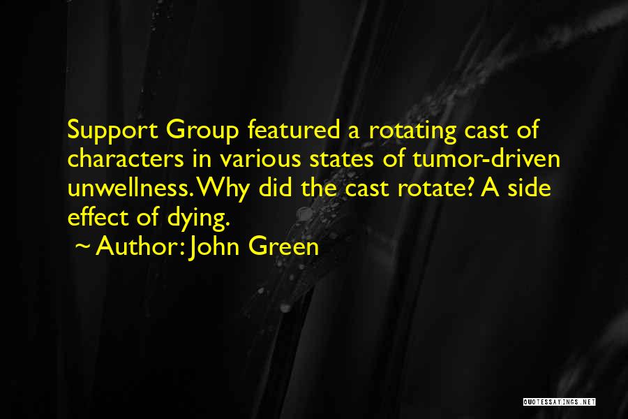 John Green Quotes: Support Group Featured A Rotating Cast Of Characters In Various States Of Tumor-driven Unwellness. Why Did The Cast Rotate? A