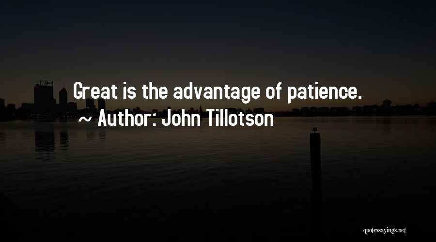 John Tillotson Quotes: Great Is The Advantage Of Patience.